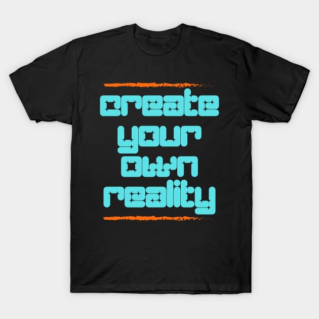 Create Your Own Reality T-Shirt by Balix Store